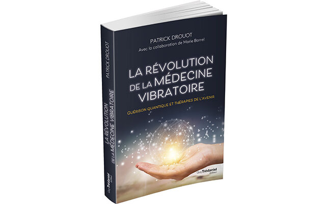 La révolution de la médecine vibratoire de Patrick Drouot